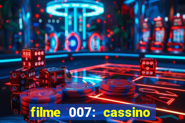 filme 007: cassino royale completo dublado youtube